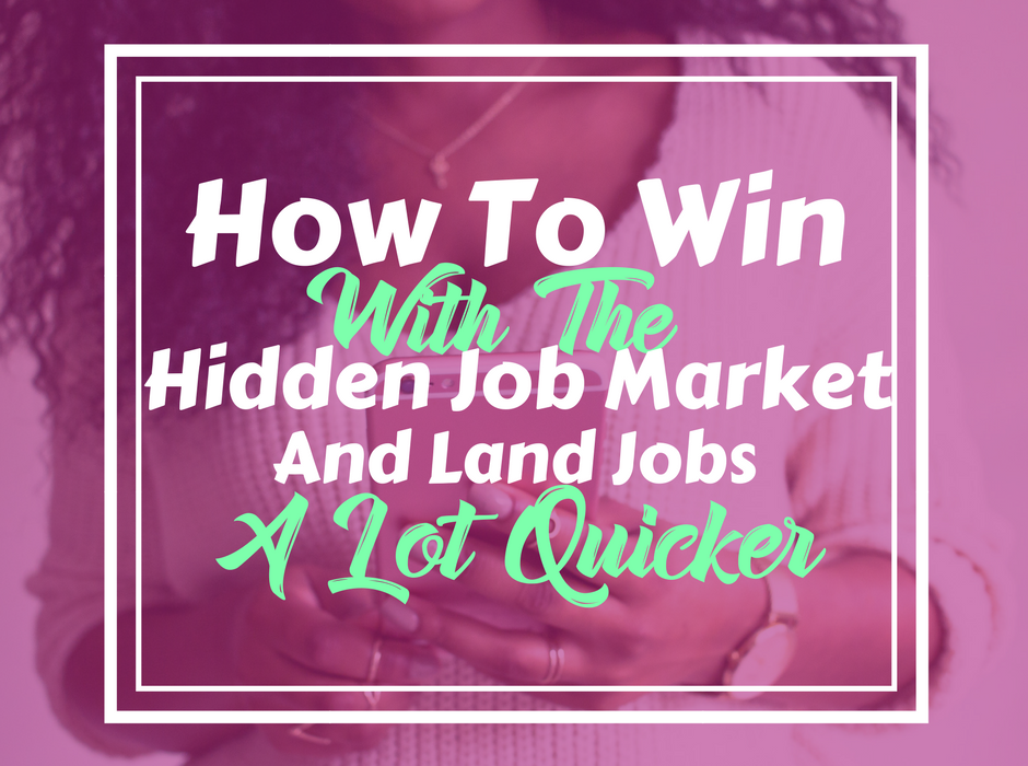 If you're having trouble landing a job, try using the hidden job market to find what you're looking for...