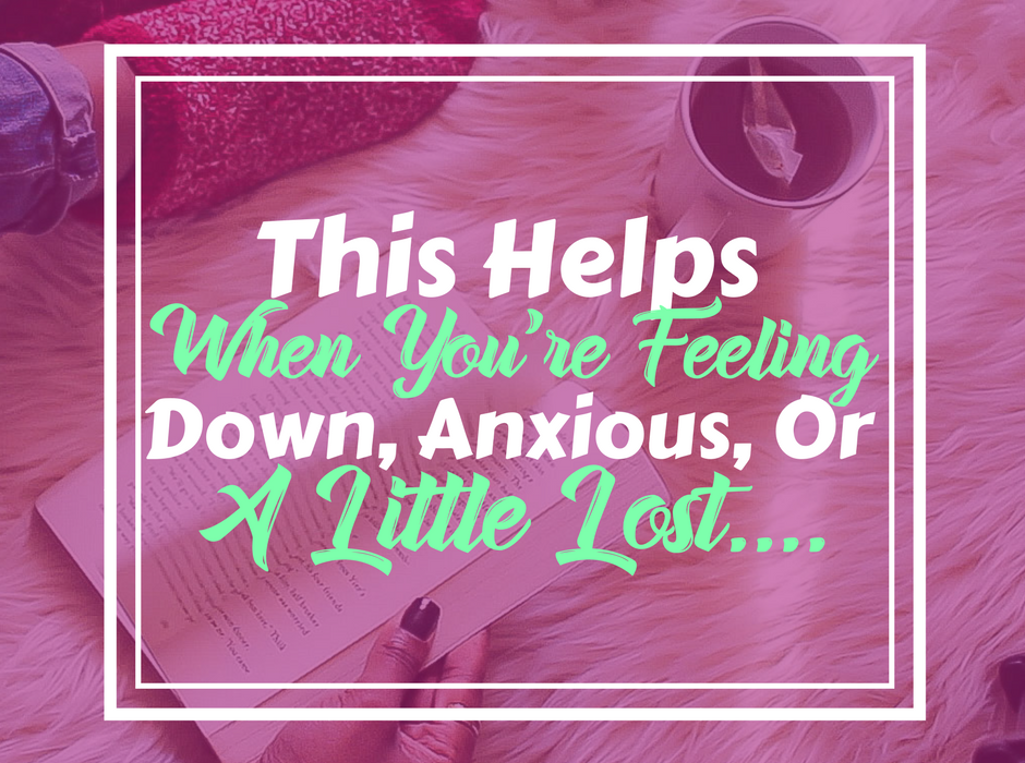 When you're feeling down, anxious, or a little lost...try this trick to help you feel better...